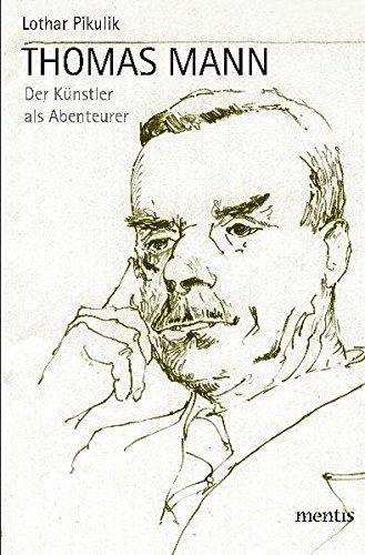 Thomas Mann: Der Künstler als Abenteurer