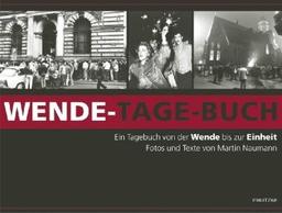 Wende-Tage-Buch: Ein Tagebuch von der Wende bis zur Einheit