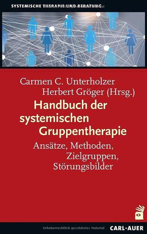 Handbuch der systemischen Gruppentherapie: Ansätze, Methoden, Zielgruppen, Störungsbilder (Systemische Therapie)