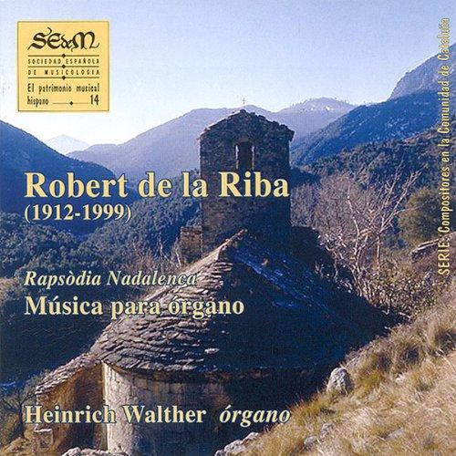 Robert de la Riba (1912-1999): Rapsodia Nadalenca - Música para Órgano. (vol. 14)