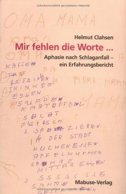 Mir fehlen die Worte: Aphasie nach Schlaganfall - ein Erfahrungsbericht