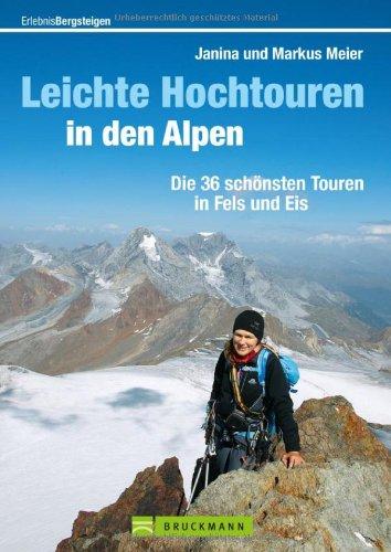 Leichte Hochtouren in den Alpen: Hochtourenführer mit den 36 schönsten Touren in Eis und Fels zu den Gipfeln der Alpen, mit Hochtouren-Highlights wie ... Die 36 schönsten Touren in Fels und Eis