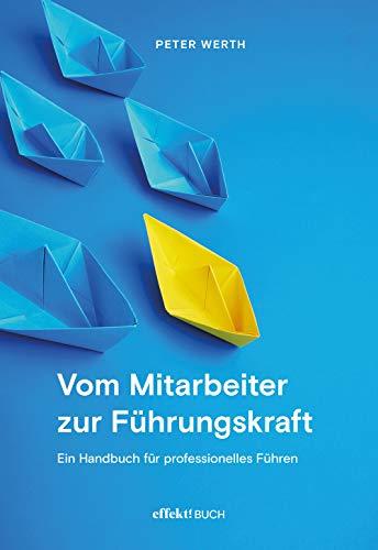 Vom Mitarbeiter zur Führungskraft: Ein Handbuch für professionelles Führen