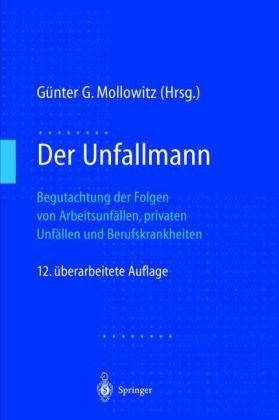 Der Unfallmann: Begutachtung der Folgen von Arbeitsunfällen, privaten Unfällen und Berufskrankheiten: Begutachtungen der Folgen von Arbeitsunfällen, privaten Unfällen und Berufskrankheiten