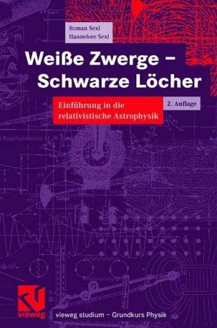 Weiße Zwerge, Schwarze Löcher. Einführung in die relativistische Astrophysik.