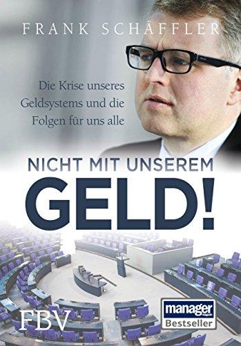 Nicht mit unserem Geld!: Die Krise unseres Geldsystems und die Folgen für uns alle