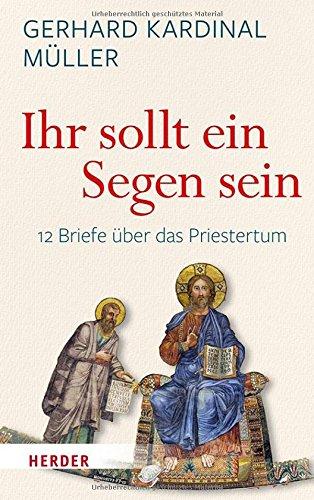 "Ihr sollt ein Segen sein": 12 Briefe über das Priestertum