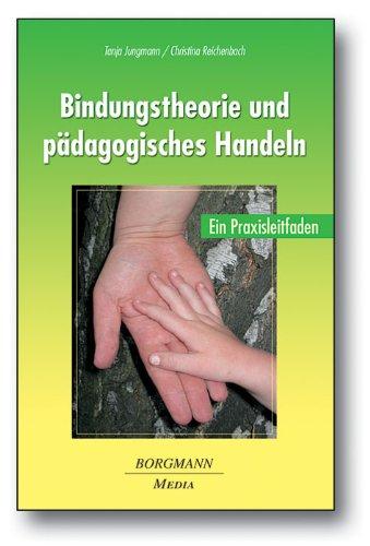 Bindungstheorie und pädagogisches Handeln: Ein Praxisleitfaden