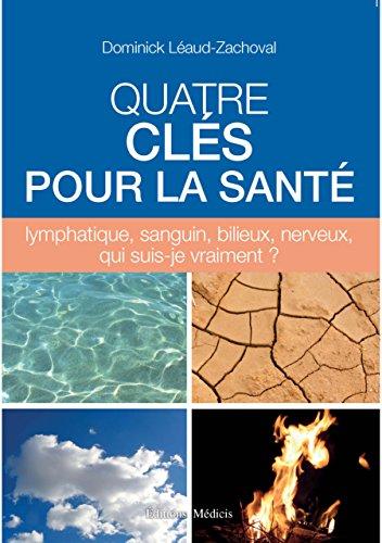 Quatre clés pour la santé : lymphatique, sanguin, bilieux, nerveux, qui suis-je vraiment ?