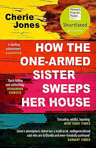 How the One-Armed Sister Sweeps Her House: Shortlisted for the 2021 Women's Prize for Fiction