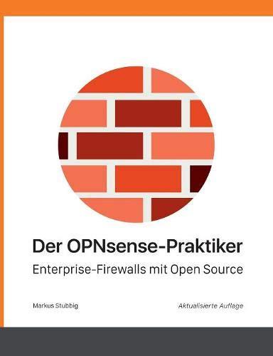 Der OPNsense-Praktiker: Enterprise-Firewalls mit Open Source