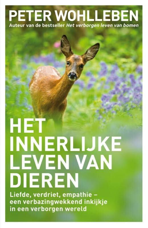 Het innerlijke leven van dieren: liefde, verdriet, empathie- een verbazingwekkend inkijkje in een verborgen wereld