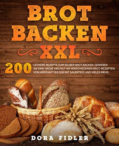 Brot backen XXL: 200 leckere Rezepte zum selber Brot backen. Genießen Sie eine große Vielfalt an verschiedenen Brot-Rezepten. Von herzhaft bis süß mit Sauerteig und vieles mehr.