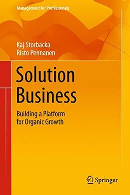 Solution Business: Building a Platform for Organic Growth (Management for Professionals)