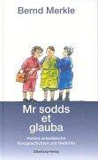 Mr sodds et glauba: Heitere schwäbische Kurzgeschichten und Gedichte