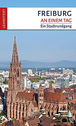 Freiburg an einem Tag: Ein Stadtrundgang