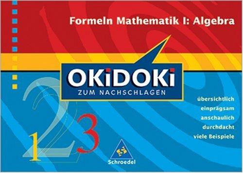 Okidoki - Zum Nachschlagen Mathematik: OKiDOKi zum Nachschlagen. Formeln Mathematik 1 Algebra