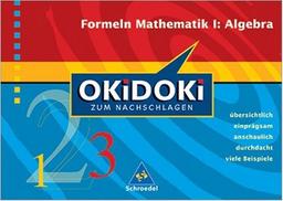 Okidoki - Zum Nachschlagen Mathematik: OKiDOKi zum Nachschlagen. Formeln Mathematik 1 Algebra