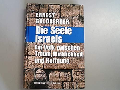 Die Seele Israels: Ein Volk zwischen Traum, Wirklichkeit und Hoffnung