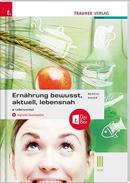 Ernährung - bewusst, aktuell, lebensnah III Lebensmittel