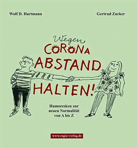 Wegen Corona Abstand halten!: Humoresken zur neuen Normalität von A bis Z