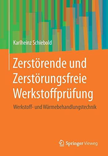 Zerstörende und Zerstörungsfreie Werkstoffprüfung: Werkstoff- und Wärmebehandlungstechnik