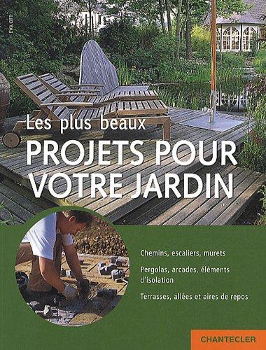 Les plus beaux projets pour votre jardin : chemins, escaliers, murets, pergolas, arcades, éléments d'isolation, terrasses, allées et aires de repos