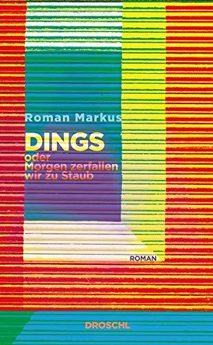 Dings oder Morgen zerfallen wir zu Staub: Roman