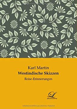 Westindische Skizzen: Reise-Erinnerungen