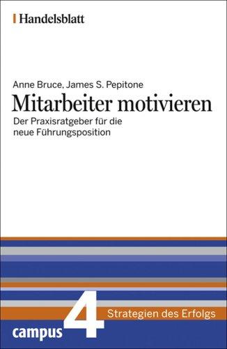 Mitarbeiter motivieren - Handelsblatt: Der Praxisratgeber für die neue Führungsposition (Handelsblatt - Strategien des Erfolgs)