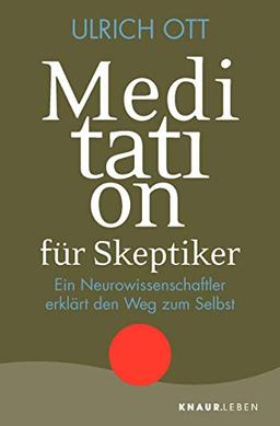 Meditation für Skeptiker: Ein Neurowissenschaftler erklärt den Weg zum Selbst