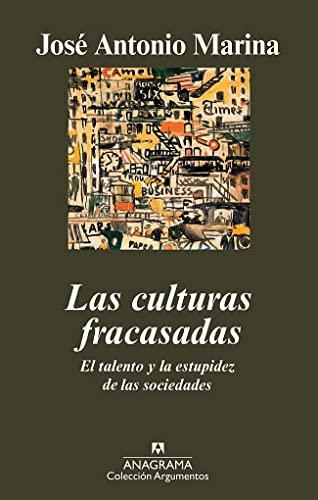 Las culturas fracasadas : el talento y la estupidez de las sociedades (Argumentos, Band 419)