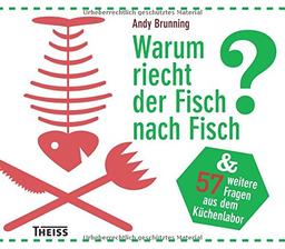 Warum riecht der Fisch nach Fisch?: Und 56 weitere Fragen zum Essen und Trinken