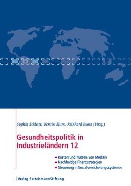 Gesundheitspolitik in Industrieländern 12: Im Blickpunkt: Kosten und Nutzen, Finanzierung und Steuerung, Zugang und Gerechtigkeit