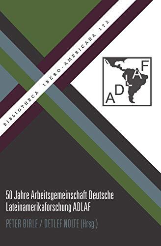 50 Jahre Arbeitsgemeinschaft Deutsche Lateinamerikaforschung (Bibliotheca Ibero-Americana)