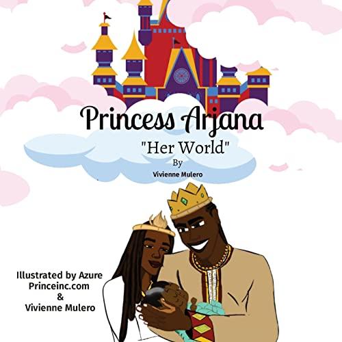 PRINCESS ARJANA: Her World: Illustrated by Azure Princeinc.com & Vivienne Mulero