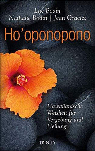 Ho' oponopono: Hawaiianische Weisheit für Vergebung und Heilung