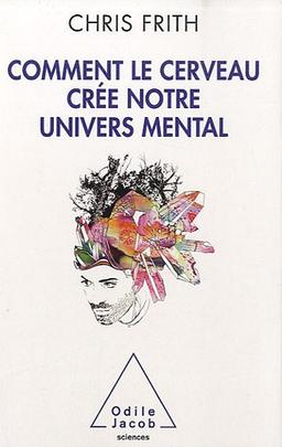 Comment le cerveau crée notre univers mental