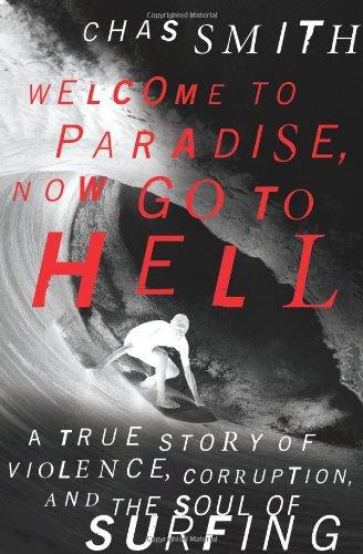 Welcome to Paradise, Now Go to Hell: A True Story of Violence, Corruption, and the Soul of Surfing