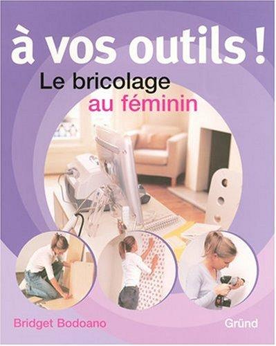 A vos outils ! : le bricolage au féminin