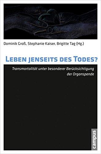 Leben jenseits des Todes?: Transmortalität unter besonderer Berücksichtigung der Organspende (Todesbilder. Studien zum gesellschaftlichen Umgang mit dem Tod)