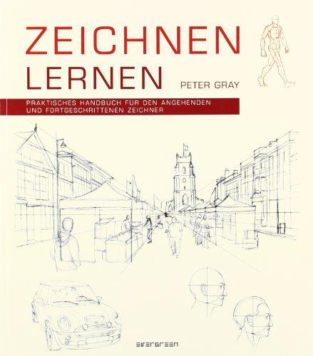 Zeichnen lernen Praktisches Handbuch für den angehenden und fortgeschrittenen Zeichner