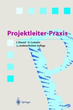 Projektleiter-Praxis: Erfolgreiche Projektabwicklung durch verbesserte Kommunikation und Kooperation (Springer Compass)