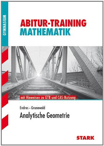 Abitur-Training Mathematik / Analytische Geometrie: mit Hinweisen zu GTR- und CAS-Nutzung