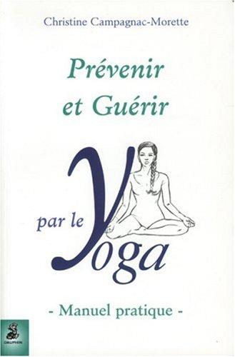 Prévenir et guérir par le yoga : manuel pratique