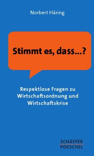 Stimmt es, dass...?: Respektlose Fragen zu Wirtschaftsordnung und Wirtschaftskrise