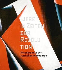 Liebe in Zeiten der Revolution: Künstlerpaare der russischen Avantgarde