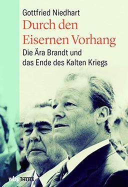 Durch den eisernen Vorhang. Die Ära Brandt und das Ende des Kalten Krieges. Wie Kommunikation in der Außenpolitik zu Deeskalation und Entspannung mit dem Ostblock führte: Ein Paradigmenwechsel