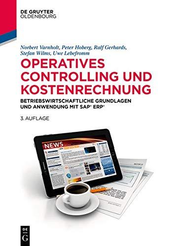 Operatives Controlling und Kostenrechnung: Betriebswirtschaftliche Grundlagen und Anwendung mit SAP S/4HANA (De Gruyter Studium)