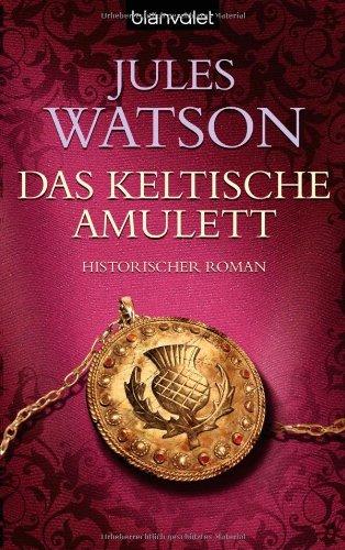 Das keltische Amulett: Historischer Roman